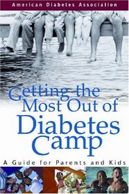 Getting the Most Out of Diabetes Camp : A Guide for Parents and Kids