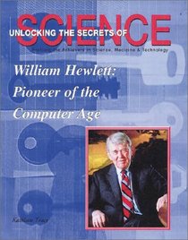 William Hewlett: Pioneer of the Computer Age (Unlocking the Secrets of Science) (Unlocking the Secrets of Science)