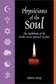 Physicians of the Soul: The Psychologies of the World's Greatest Spiritual Leaders