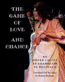 The Game Of Love And Chance: By Pierre Carlet De Chamblain De Marivaux. Translated For The Stage By Robert Bethune.