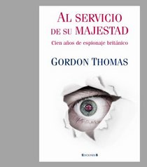 Al servicio de su majestad: Cien anos de espionaje Britanico (Cronica) (Spanish Edition)