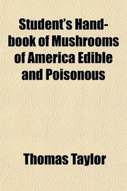 Student's Hand-book of Mushrooms of America Edible and Poisonous