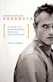 Understanding Paranoia : A Guide for Professionals, Families, and Sufferers