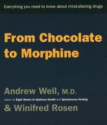 From Chocolate to Morphine : Everything You Need to Know About Mind-Altering Drugs