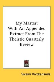 My Master: With An Appended Extract From The Theistic Quarterly Review