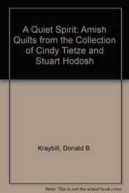 A Quiet Spirit: Amish Quilts from the Collection of Cindy Tietze & Stuart Hodosh