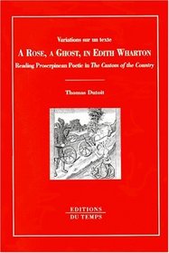 A rose, a ghost, in Edith Wharton: Reading Proserpinean poetics in The custom of the country (Variations sur un texte)