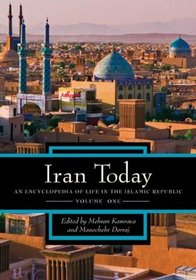 Iran Today: An Encyclopedia of Life in the Islamic Republic, Volume 1: A-K