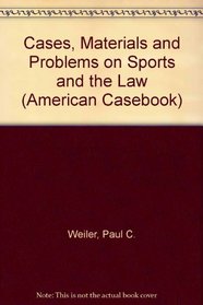 Cases, Materials and Problems on Sports and the Law (American Casebook)