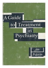 A Guide to Treatment in Psychiatry