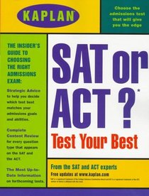 KAPLAN SAT OR ACT?: TEST YOUR BEST