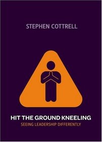 Hit the Ground Kneeling: Seeing Leadership Differently