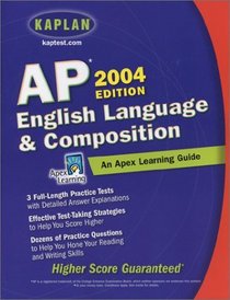 AP English Language and Composition, 2004 Edition : An Apex Learning Guide (Kaplan AP English Language  Composition)