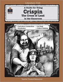 A Guide for Using Crispin: The Cross of Lead in the Classroom (Literature Units)