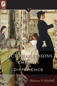 Victorian Lessons in Empathy and Difference (VICTORIAN CRITICAL INTERVENTIO)