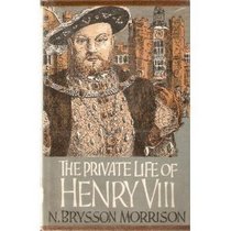 The Private Life of Henry VIII Eighth - Illustrated Edition