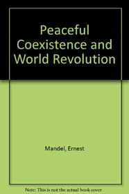 Peaceful Coexistence and World Revolution