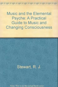 Music and the Elemental Psyche: A Practical Guide to Music and Changing Consciousness
