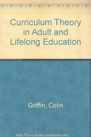 Curriculum Theory in Adult and Lifelong Education (Radical forum on adult education series)