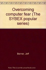 Overcoming computer fear (The SYBEX popular series)