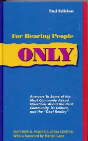 For Hearing People Only: Answers to the Most Commonly Asked Questions About the Deaf Community