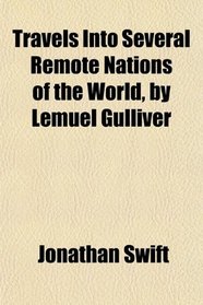 Travels Into Several Remote Nations of the World, by Lemuel Gulliver
