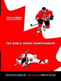 The Official Book of Team Canada from Eh to Zed: The World Junior Championships