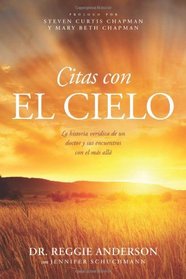 Citas con el cielo: La historia verdica de un doctor y sus encuentros con el ms all (Spanish Edition)