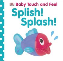 Baby Touch and Feel: Splish! Splash! (BABY TOUCH & FEEL)