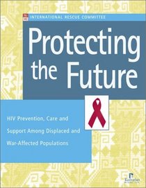 Protecting the Future: HIV Prevention, Care, and Support Among Displaced and War-Affected Populations