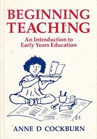 Beginning Teaching: An Introduction To Early Years Education (Early Years Series)