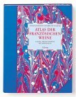 Atlas der franzsischen Weine. Lagen, Produzenten, Weinstrassen.