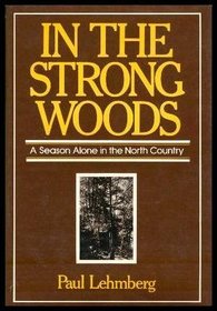 In the Strong Woods: A Season Alone in the North Country