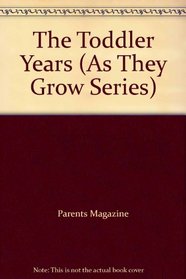 The Toddler Years (As They Grow Series)