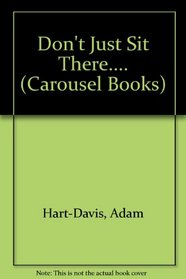 Don't Just Sit There.... (Carousel Books)