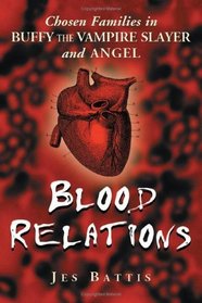 Blood Relations: Chosen Families In Buffy The Vampire Slayer And Angel