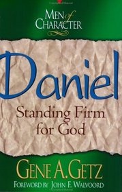Daniel: Standing Firm for God (Men of Character)
