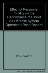 Effect of Personnel Quality on the Performance of Patriot Air Defense System Operators (Rand Corporation//Rand Report)