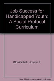 Job Success for Handicapped Youth: A Social Protocol Curriculum