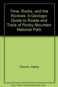 Time, Rocks, and the Rockies: A Geologic Guide to Roads and Trails of Rocky Mountain National Park