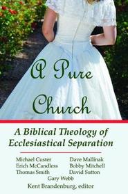 A Pure Church: A Biblical Theology of Ecclesiastical Separation