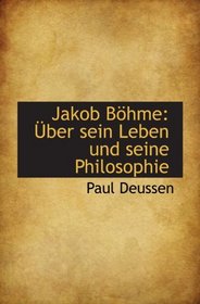 Jakob Bhme: ber sein Leben und seine Philosophie