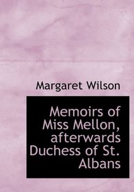 Memoirs of Miss Mellon, afterwards Duchess of St. Albans