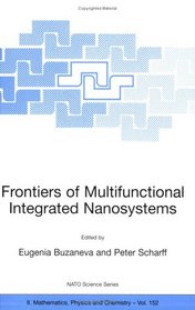 Frontiers of Multifunctional Integrated Nanosystems: Proceedings of the NATO ARW on Frontiers of Molecular-scale Science and Technology of Nanocarbon, ... II: Mathematics, Physics and Chemistry)