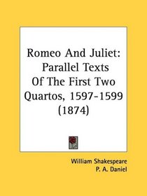 Romeo And Juliet: Parallel Texts Of The First Two Quartos, 1597-1599 (1874)
