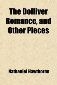 The Dolliver Romance, and Other Pieces