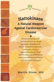 Nattokinase: A Natural Weapon Against Cardiovascular Disease (Woodland Health Series)