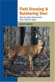 Field Dressing and Butchering Deer: Step-by-Step Instructions, from Field to Table