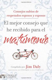 El Mejor Consejo Que He Recibido Para El Matrimonio: Puntos de vistas de reconocidos padres (Spanish Edition)