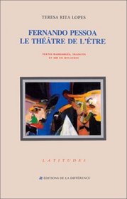 Fernando Pessoa, Le thtre de l'tre : textes rassembls, traduits et mis en situation